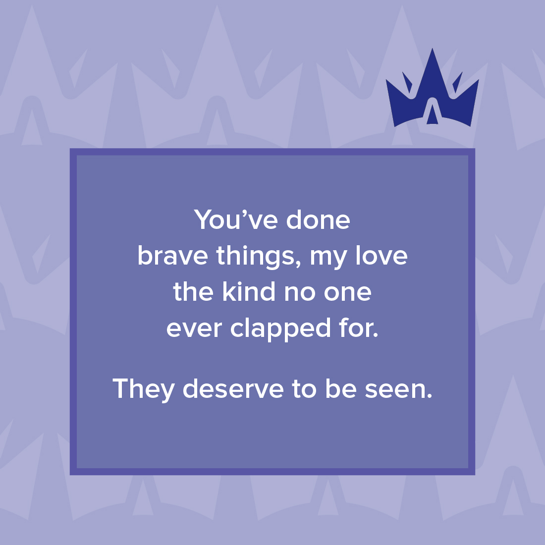 My Brave Moments printable Purple crown on lavender background with the text: "You’ve done brave things, my love the kind no one ever clapped for. They deserve to be seen."
