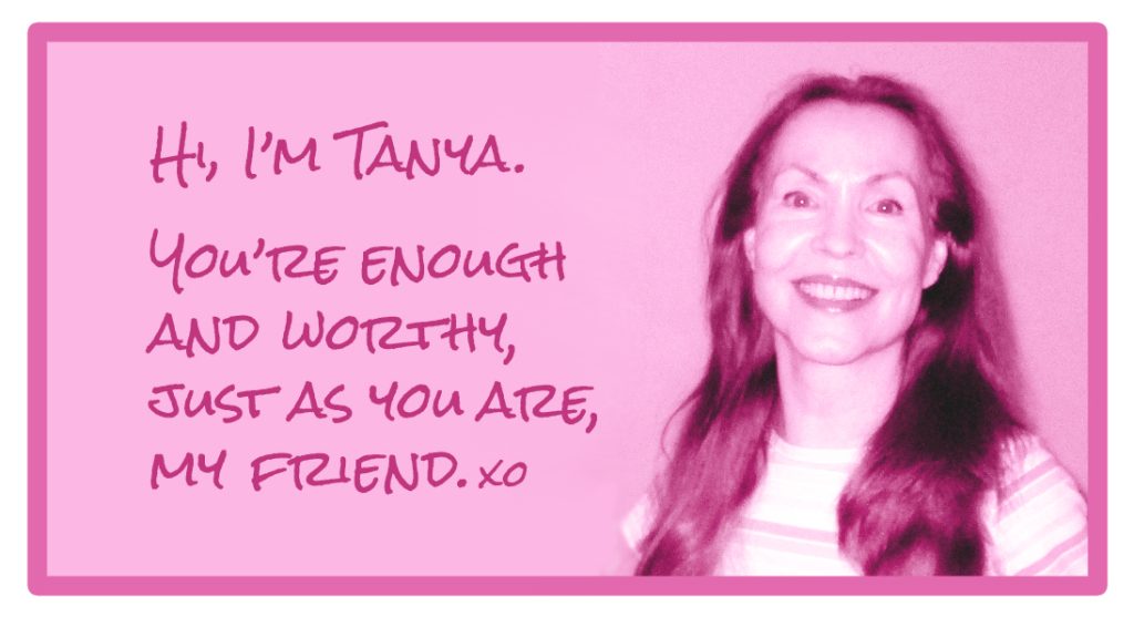 Photo of Tanya Lumere saying, "Hi, I’m Tanya. You’re enough and worthy, just as you are, my friend. xo"